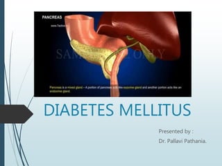 DIABETES MELLITUS
Presented by :
Dr. Pallavi Pathania.
 