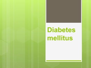 Diabetes
mellitus
 
