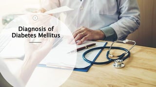 Diagnosis of
Diabetes Mellitus
1
3
 