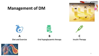 Management of DM
A
Diet and Exercise
B
Oral hypoglycaemic therapy
C
Insulin Therapy
16
 