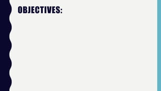 OBJECTIVES:
 