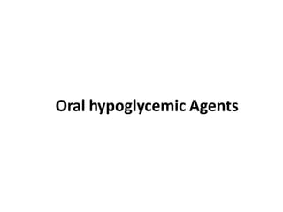 Oral hypoglycemic Agents
 