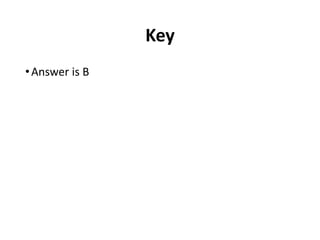 Key
•Answer is B
 