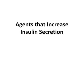 Agents that Increase
Insulin Secretion
 