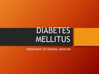 DIABETES
MELLITUS
DEPARTMENT OF GENERAL MEDICINE
 