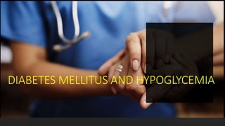 DIABETES MELLITUS AND HYPOGLYCEMIA
 
