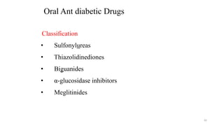 Oral Ant diabetic Drugs
42
Classification
• Sulfonylureas
• Thiazolidinediones
• Biguanides
• α-glucosidase inhibitors
• Meglitinides
 