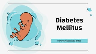 Diabetes
Mellitus
Flohanry Rojas (2019-3450).
 