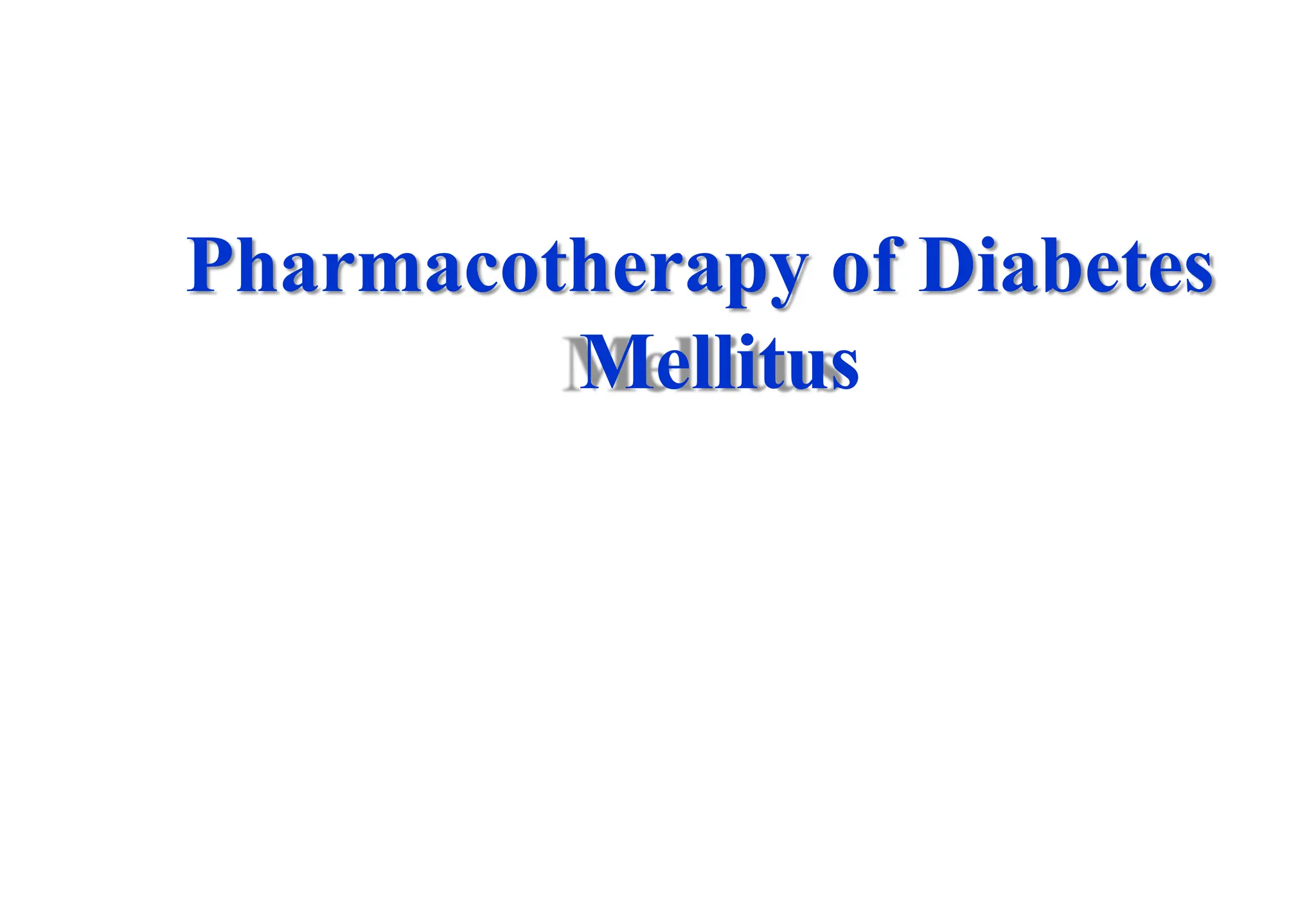 Pharmacotherapy of Diabetes
Mellitus
 