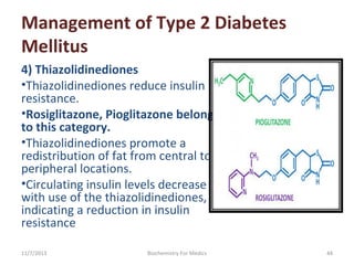Management of Type 2 Diabetes
Mellitus
4) Thiazolidinediones
•Thiazolidinediones reduce insulin 
resistance. 
•Rosiglitazo...