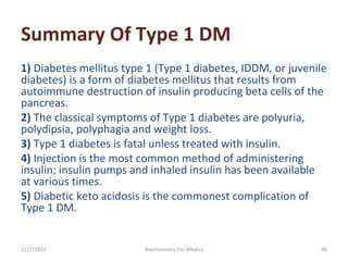 Summary Of Type 1 DM
1) Diabetes mellitus type 1 (Type 1 diabetes, IDDM, or juvenile 
diabetes) is a form of diabetes mell...