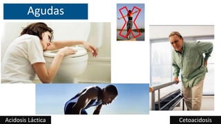 Agudas
CetoacidosisAcidosis Láctica
 