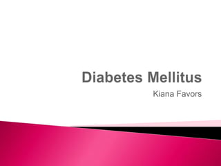 Diabetes Mellitus Kiana Favors 