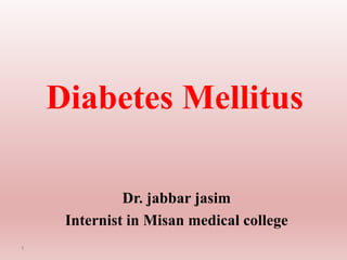 Diabetes Mellitus
Dr. jabbar jasim
Internist in Misan medical college
1
 