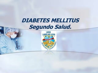 DIABETES MELLITUS
Segundo Salud.
 
