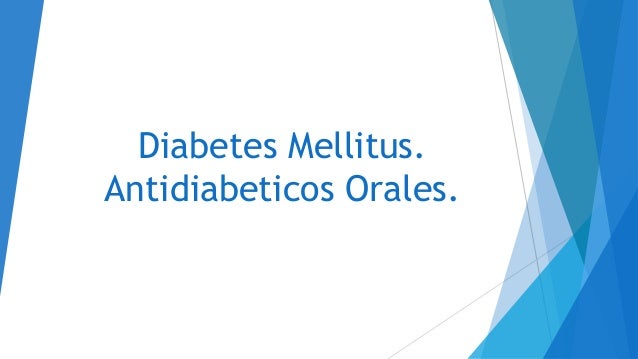 Diabetes Mellitus. Antidiabeticos Orales Diabetes Mellitus. Antidiabeticos Orales