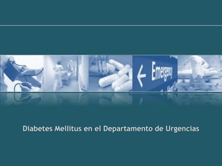 Diabetes Mellitus en el Departamento de Urgencias
 