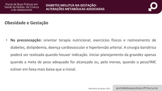 portaldeboaspraticas.iff.fiocruz.br
DIABETES MELLITUS NA GESTAÇÃO:
ALTERAÇÕES METABÓLICAS ASSOCIADAS
Obesidade e Gestação
...
