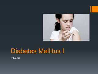 Diabetes Mellitus I
Infantil
 