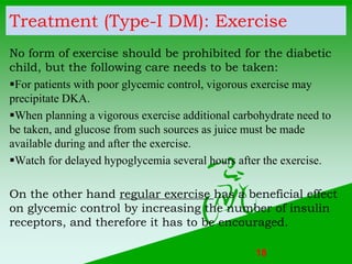 Treatment (Type-I DM): Exercise
No form of exercise should be prohibited for the diabetic
child, but the following care ne...