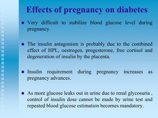 Effects of pregnancy on diabetes


Very difficult to stabilize blood glucose level during
pregnancy.



The insulin anta...