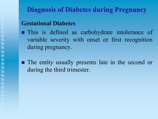 Diagnosis of Diabetes during Pregnancy
Gestational Diabetes
 This is defined as carbohydrate intolerance of
variable seve...
