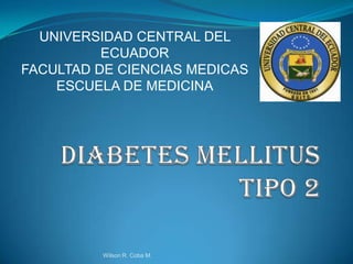 UNIVERSIDAD CENTRAL DEL
          ECUADOR
FACULTAD DE CIENCIAS MEDICAS
    ESCUELA DE MEDICINA




          Wilson R. Coba M.
 