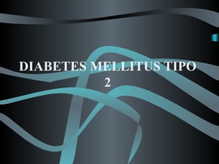 DIABETES MELLITUS TIPO
          2
 