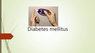 Diabetes mellitus
 
