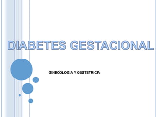 GINECOLOGIA Y OBSTETRICIA
 