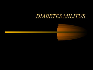 DIABETES MILITUS
 