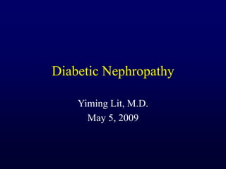 Diabetic Nephropathy
Yiming Lit, M.D.
May 5, 2009
 