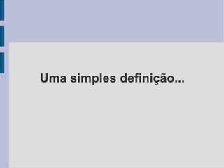 Uma simples definição... 
