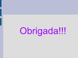 Obrigada!!!   