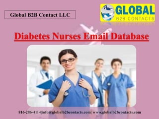 Global B2B Contact LLC
816-286-4114|info@globalb2bcontacts.com| www.globalb2bcontacts.com
Diabetes Nurses Email Database
 