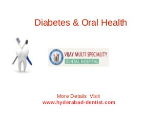 Diabetes & Oral Health

More Details Visit
www.hyderabad-dentist.com

 