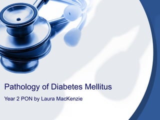 Pathology of Diabetes Mellitus Year 2 PON by Laura MacKenzie 