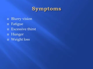 ļØ Blurry vision
ļØ Fatigue
ļØ Excessive thirst
ļØ Hunger
ļØ Weight loss