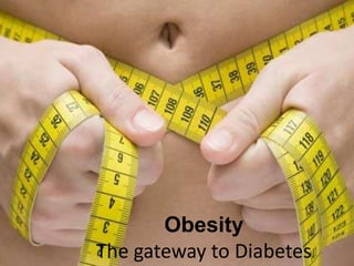 ObesityThe gateway to Diabetes 