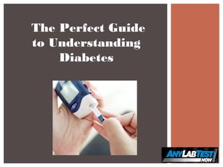 The Perfect Guide
to Understanding
Diabetes
 