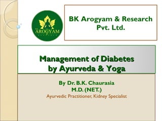  Management of DiabetesManagement of Diabetes
by Ayurveda & Yogaby Ayurveda & Yoga
BK Arogyam & Research
Pvt. Ltd.
 