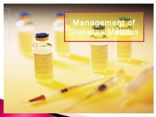 Management of
Diabetes Mellitus
 