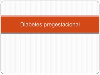 Diabetes pregestacional
 
