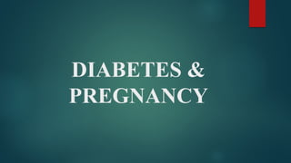 DIABETES &
PREGNANCY
 