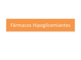 Fármacos Hipoglicemiantes
 