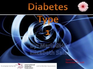 Diabetes  Type  1 By: MariaGHdz Elizabeth Salas Speech 1315 November 18, 2008 