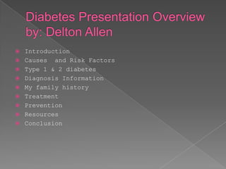    Introduction
   Causes and Risk Factors
   Type 1 & 2 diabetes
   Diagnosis Information
   My family history
   Treatment
   Prevention
   Resources
   Conclusion
 