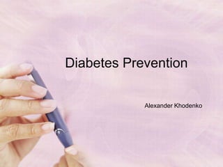 Diabetes Prevention Alexander Khodenko 