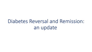 Diabetes Reversal and Remission an update in 2022 - Copy.pptx