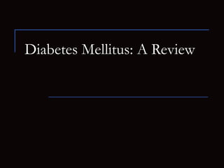 Diabetes Mellitus: A Review 